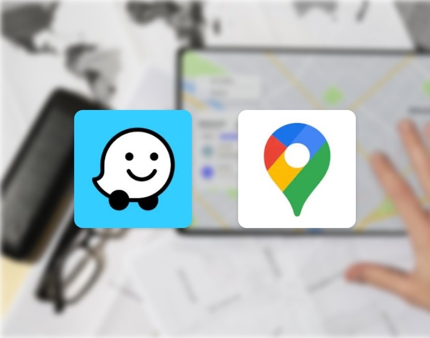 Waze vs Google Maps: Which Navigation App is Better?